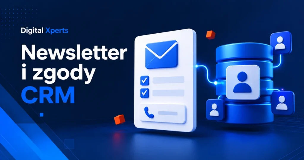 Newsletter i zgody CRM: formularz zapisu połączony ze wspólną bazą kontaktów Digital Xperts